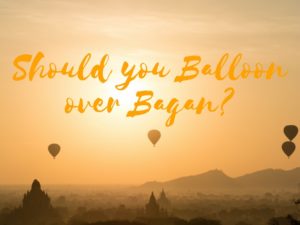 Should you balloon over Bagan? Is it worth the money? I say yes! A fabulous experience for every traveller to Burma. Put this on the bucket list for your travel to Myanmar.