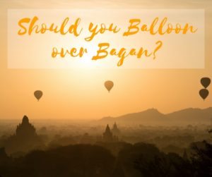 Definitely an item for the bucket list! Ballooning over Bagan was a thrilling once in a lifetime opportunity.
