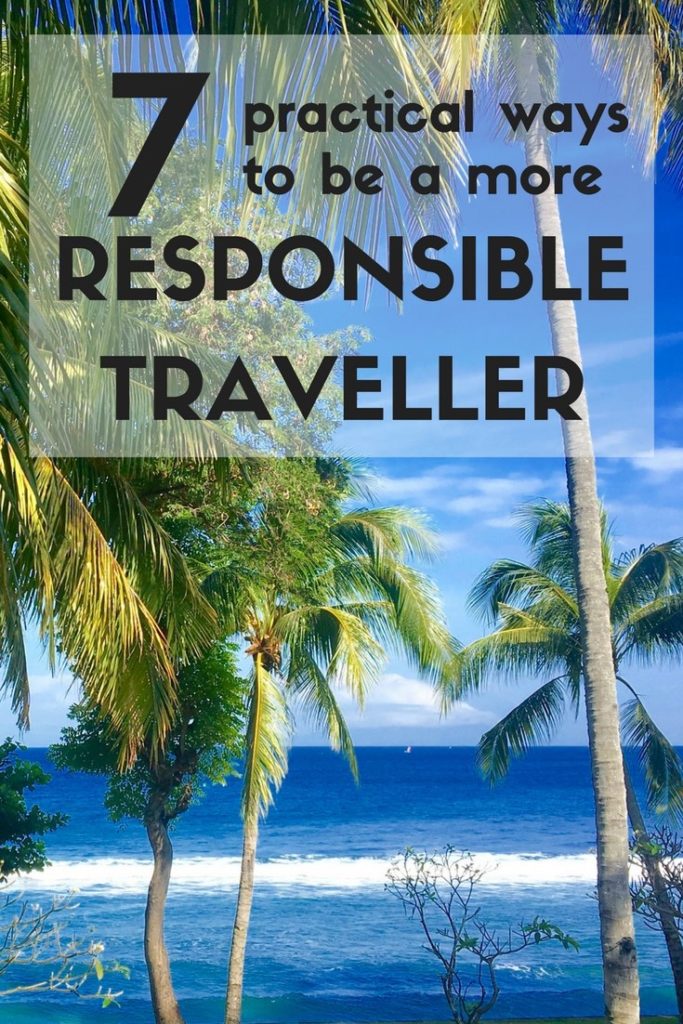 7 Practical Ways to be a Responsible Traveller - Expat Getaways