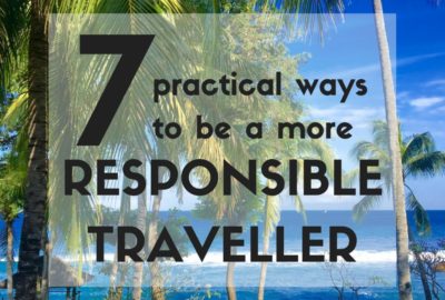 Expat Getaways, 7 Practical Ways to be a More Responsible Traveller.