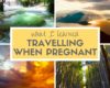 Expat Getaways Babymoon Destinations - Things I learned travelling when pregnant